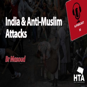 Episode 11: India and Anti-Muslim Attacks | Br Masoud