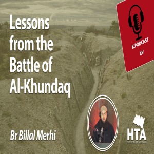 Episode 15: Lessons from the Battle of Al-Khundaq | Br Billal Merhi