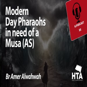 Episode 20: Modern Day Pharaohs in need of Musa (AS) | Br Amer Alwahwah