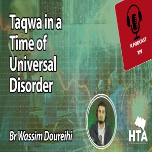 Episode 17: Taqwa in a Time of Universal Disorder - Part II | Br Wassim Doureihi
