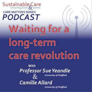 CARE MATTERS: Waiting for a long-term care revolution- Professor Sue Yeandle & Camille Allard