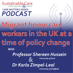 CARE MATTERS: Migrant home care workers in the UK at a time of policy change- Professor Shereen Hussein & Dr Karla Zimpel-Leal