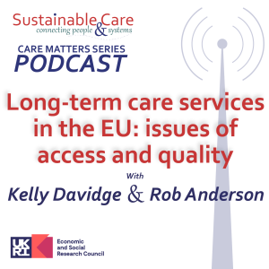 CARE MATTERS: Long-term care services in the EU: issues of access and quality- Dr Kelly Davidge & Rob Anderson