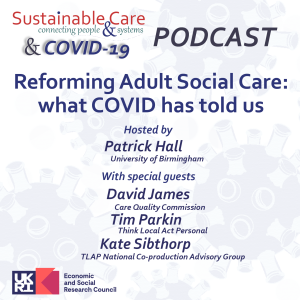 Sustainable Care & COVID-19: Reforming adult social care - what COVID has told us