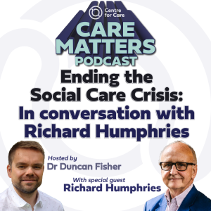 Ending the Social Care Crisis: In conversation with Richard Humphries