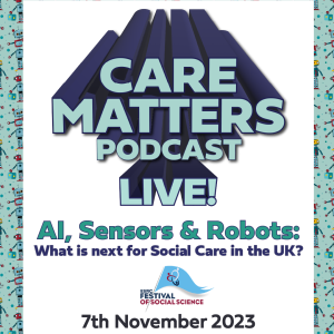 CARE MATTERS Live 2023: AI, Sensors & Robots: what is next for Social Care in the UK?