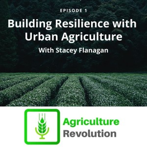 Episode 1: Building Resilience with Urban Agriculture with Stacey Flanagan