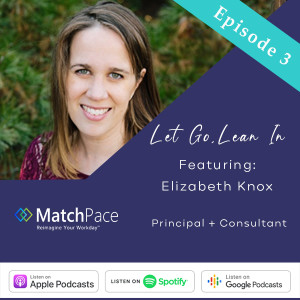 Episode 3: Let Go, Lean in with Elizabeth Knox of MatchPace