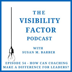 54. How Can Coaching Make a Difference for Leaders?