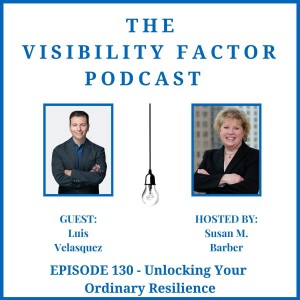 130. Unlocking Your Ordinary Resilience (with Luis Vasquez)