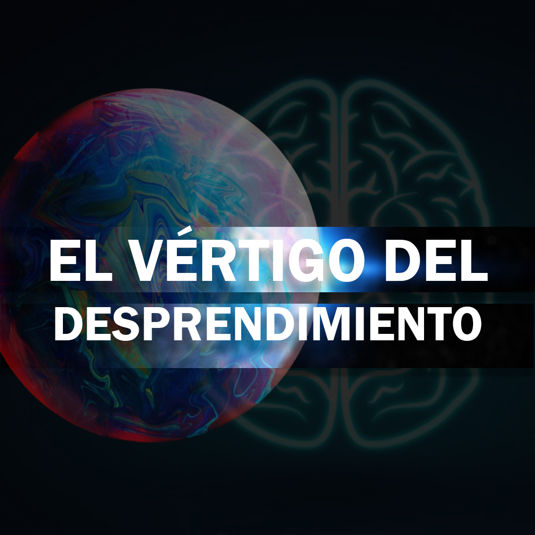 El vértigo del desprendimiento