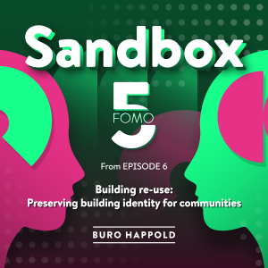 Building re-use: Preserving building identity for cities - Sandbox FOMO5 3, from Ep.06