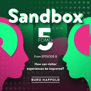 How can visitor experiences be improved? Sandbox FOMO5 2, from Ep.08