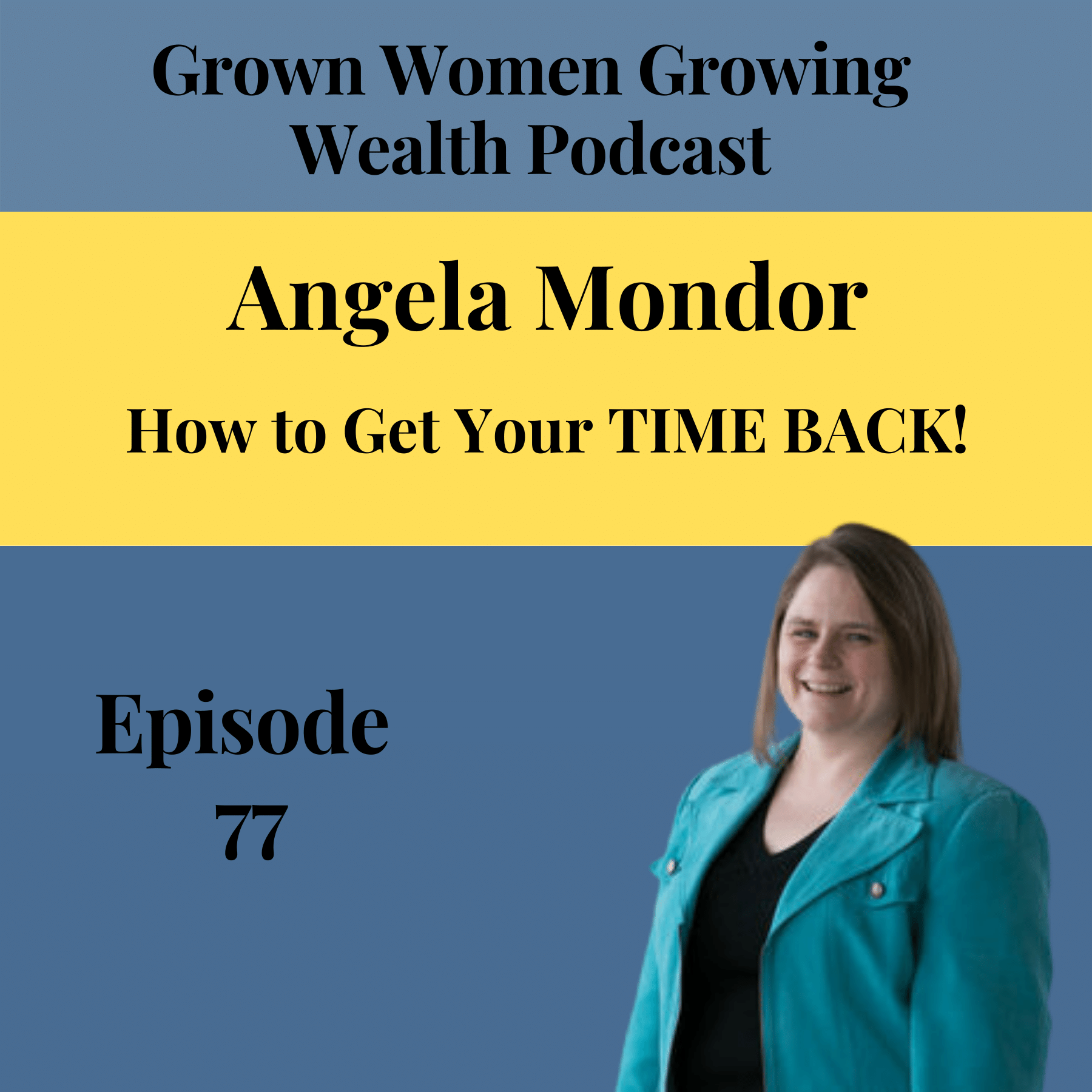 Ep 77 How to Get Your Time Back w Angela Mondor Image