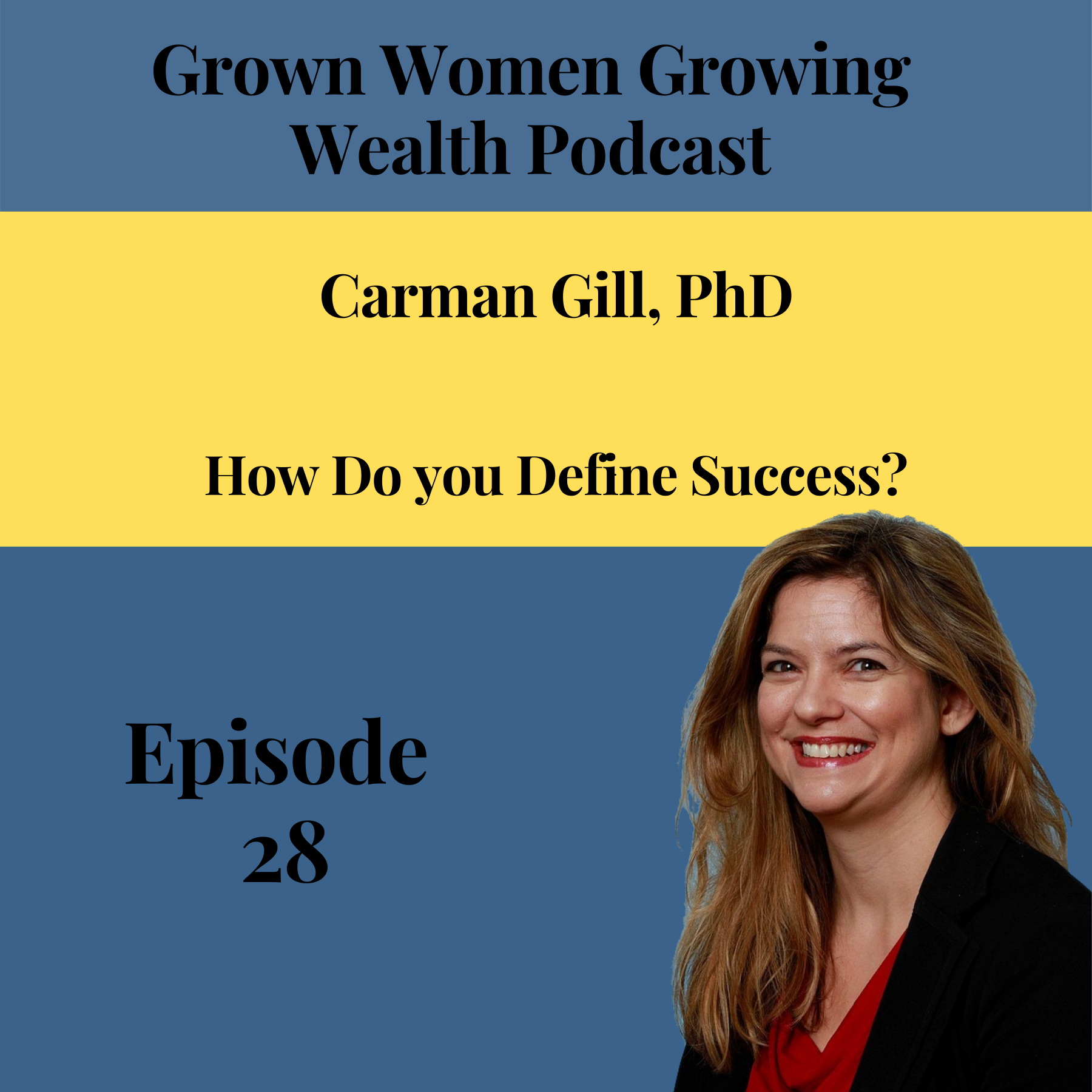 Ep 28 How Do You Define Success w Carman Gill PhD Image