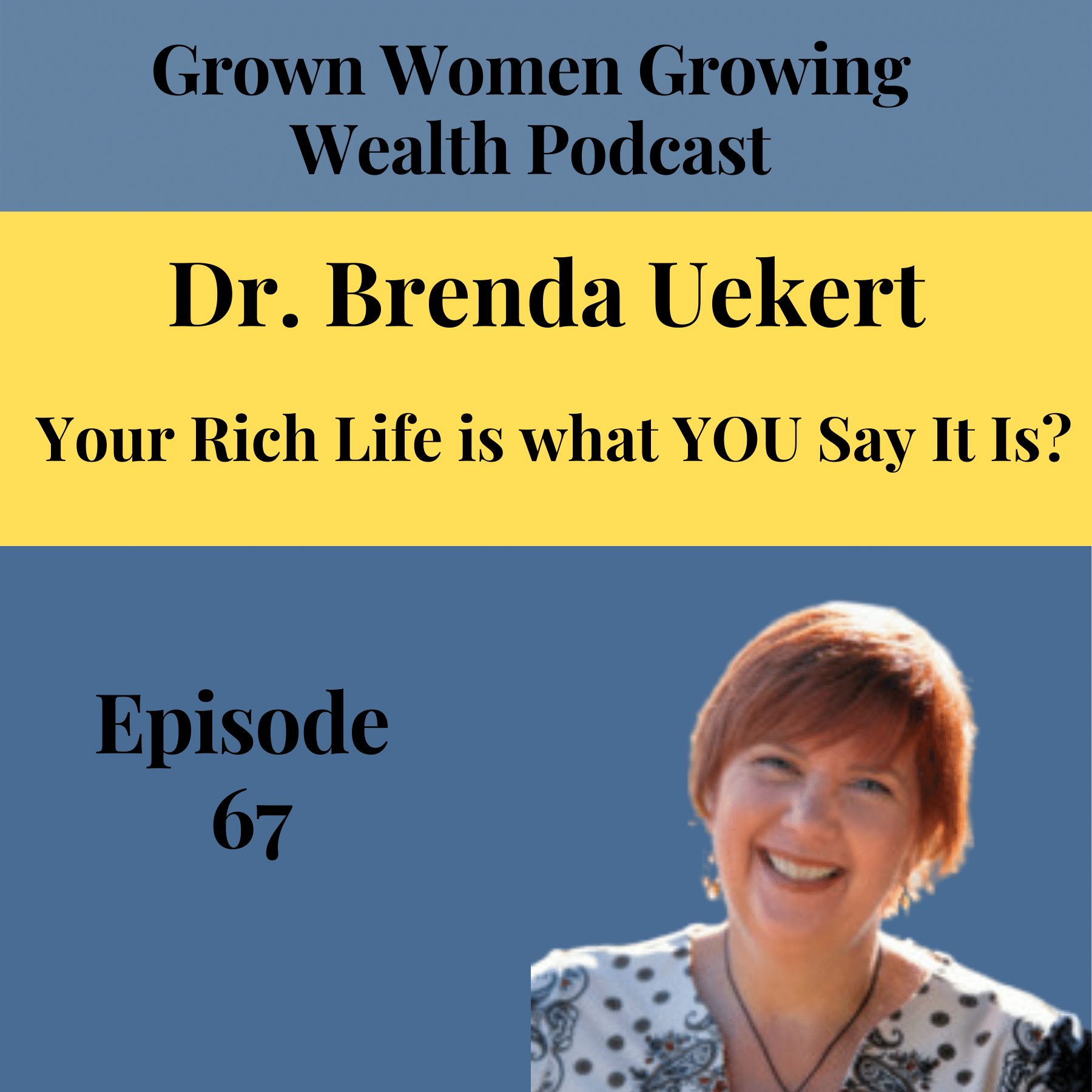 Ep 67 Your Rich Life is What You Say It Is? w Dr Brenda Uekert Image