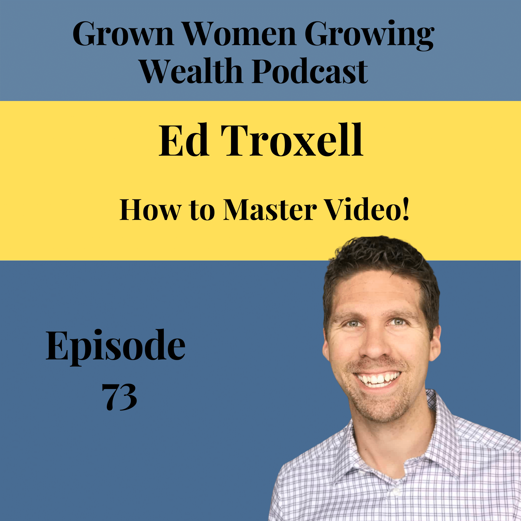 Ep 73 How to Master Video! w Ed Troxell Image