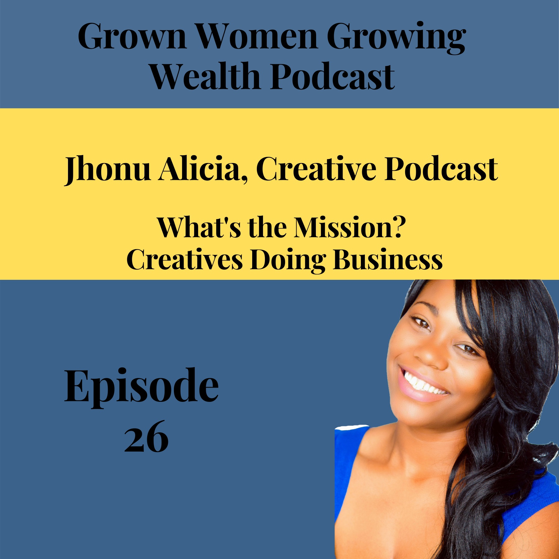 Ep 26 What's the Mission? Creatives Doing Business w Jhonu Alicia Image