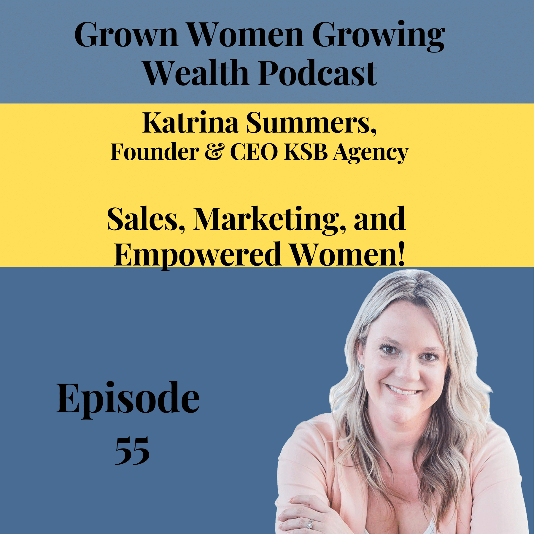 Ep 55 Sales, Marketing, Empowered Women! w Katrina Summers Image