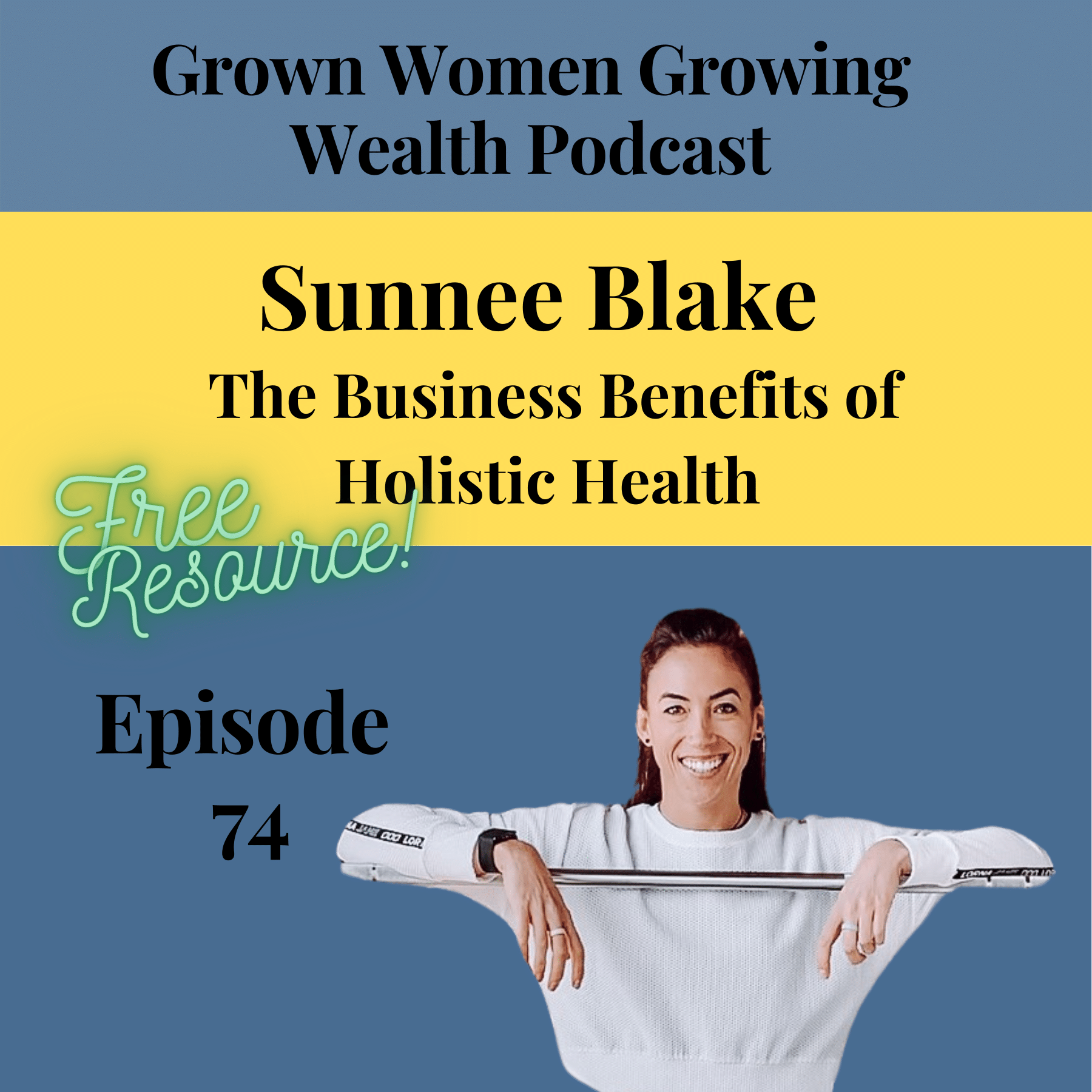 Ep 74 Why Holistic Heath Should be Apart of Your Business Strategy w Sunnee Blake