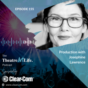 Episode 155 – Production with Josephine Lawrence
