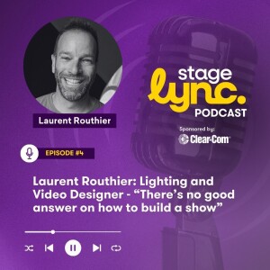 Ep4: Laurent Routhier: Lighting and Video Designer - “There’s no good answer on how to build a show” (Audio)
