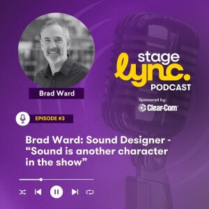Ep3: Brad Ward: Sound Designer - “Sound is another character in the show” (Audio)
