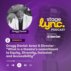 Ep1: Gregg Daniel: Actor & Director - “What is a theatre’s commitment to Equity, Diversity, Inclusion and Accessibility” (AUDIO)