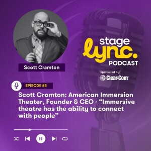 Ep.8: Scott Cramton: American Immersion Theater, Founder & CEO - “Immersive theatre has the ability to connect with people” (Audio)