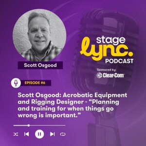 Ep.6: Scott Osgood: Acrobatic Equipment and Rigging Designer - “Planning and training for when things go wrong is important.” (Video)