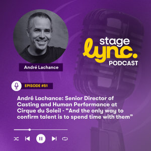 Ep.51: André Lachance: Senior Director of Casting and Human Performance at Cirque du Soleil - “And the only way to confirm talent is to spend time with them” (Video)
