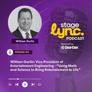 Ep.13: William Gorlin: Vice President of Entertainment Engineering - “Using Math and Science to Bring Entertainment to Life” (Video)