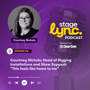 Ep.16: Courtney Nichols: Head of Rigging Installations and Show Support - “This feels like home to me” (Video)