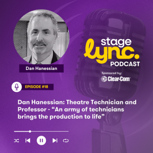 Ep.18: Dan Hanessian: Theatre Technician and Professor - “An army of technicians brings the production to life” (Video)