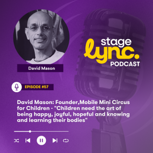 Ep.57: David Mason: Founder,Mobile Mini Circus for Children - "Children need the art of being happy, joyful, hopeful and knowing and learning their bodies" (Audio)
