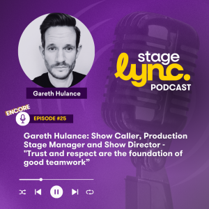 Ep.25: Gareth Hulance: Show Caller, Production Stage Manager and Show Director - "Trust and respect are the foundation of good teamwork” (Video)