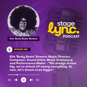 Ep.55: Kim 'Busty Beatz' Bowers: Music Director, Composer, Sound Artist - "We always dream big, we’ve ticked off nearly everything. So now, let’s dream even bigger" (Video)