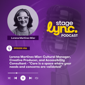 Ep.56: Lorena Martínez Mier: Cultural Manager, Creative Producer, and Accessibility Consultant - "Care is a space where your needs and concerns are validated" (Audio)