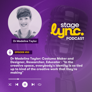 Ep.53: Dr Madeline Taylor: Costume Maker and Designer, Researcher, Educator - "In the creative space, everybody's identity is so tied up to kind of the creative work that they're making" (Audio)