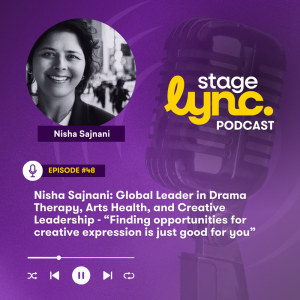 Ep.48: Nisha Sajnani: Global Leader in Drama Therapy, Arts Health, and Creative Leadership - “Finding opportunities for creative expression is just good for you” (Video)