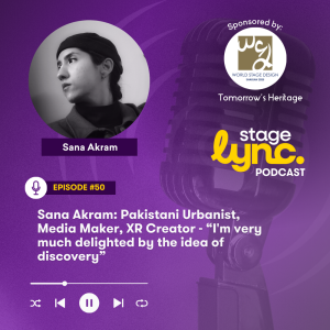 Ep.50: Sana Akram: Pakistani Urbanist, Media Maker, XR Creator - “I'm very much delighted by the idea of discovery” (Video)