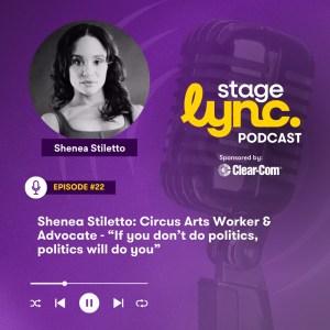 Ep22: Shenea Stiletto: Circus Arts Worker & Advocate - “If you don’t do politics, politics will do you” (Video)