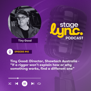 Ep.45: Tiny Good: Director, Showtech Australia - “If a rigger won’t explain how or why something works, find a different one” (Audio)