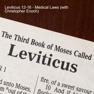 Leviticus 12-16 - Medical Laws (with Christopher Enoch)