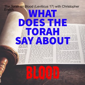 The Torah on Blood (Leviticus 17) with Christopher Enoch