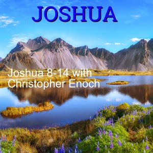 Joshua 8-14 with Christopher Enoch