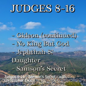 Judges 8-16 - Samson’s Secret - with Christopher Enoch