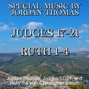 Jordan Thomas, Judges 17-21, and Ruth 1-4 with Christopher Enoch