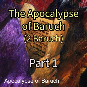 A Deep Dive into Divine Judgement and Prophetic Visions (2 Baruch - The Book of the Apocalypse of Baruch)