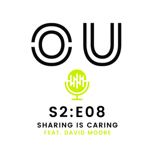 OU Podcast S2:E08 - Yaak Series Part 2: Sharing is Caring! (Feat. David Moore)